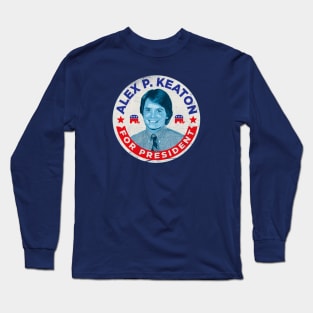 Alex P. Keaton For President Long Sleeve T-Shirt